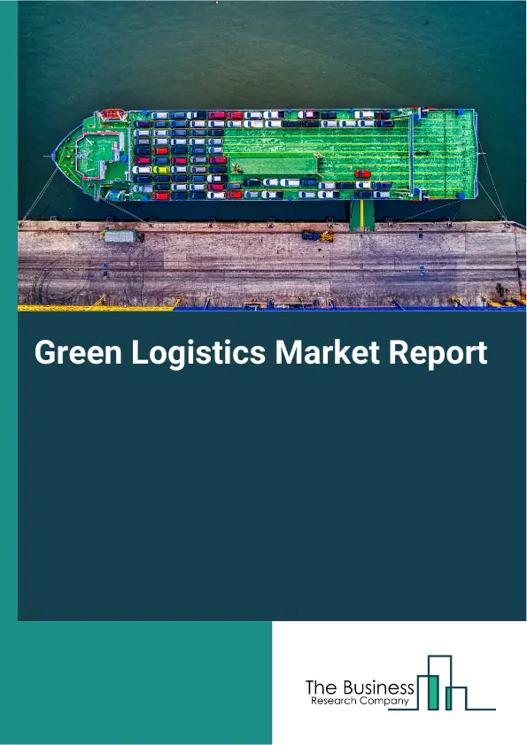 Global Green Logistics Market Report 2026