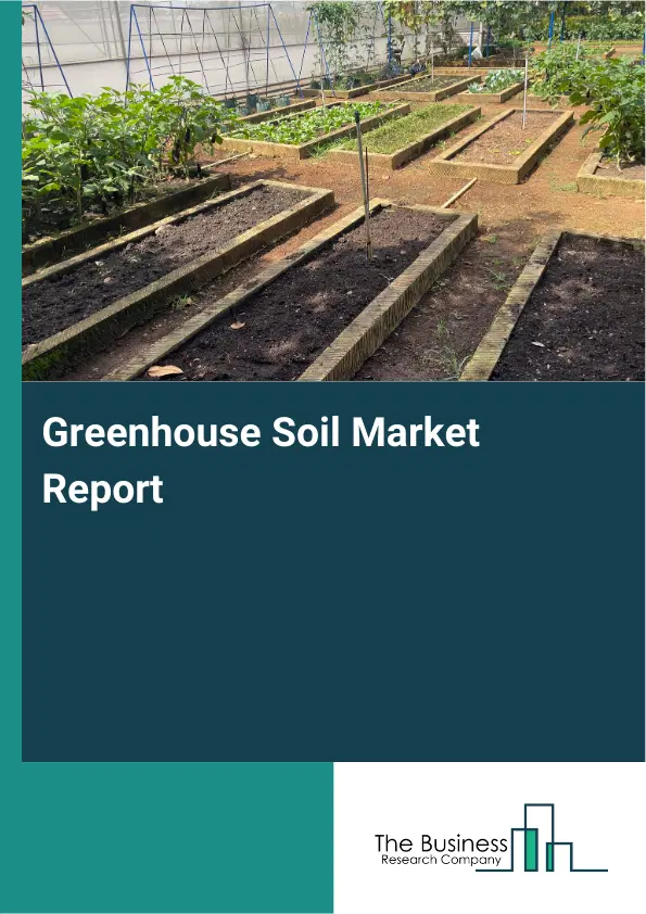 Global Greenhouse Soil Market Report 2026