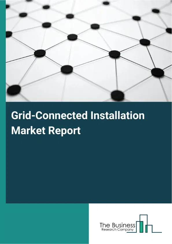 Global Grid-Connected Installation Market Report 2026