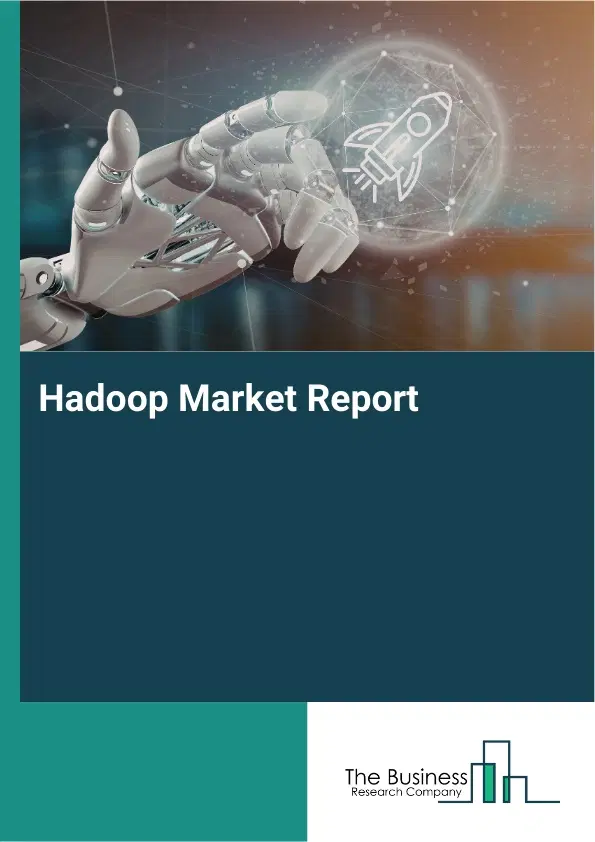 Global Hadoop Market Report 2026