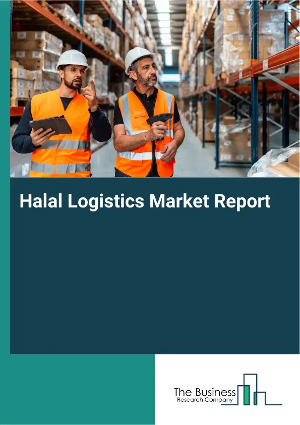 Global Halal Logistics Market Report 2026