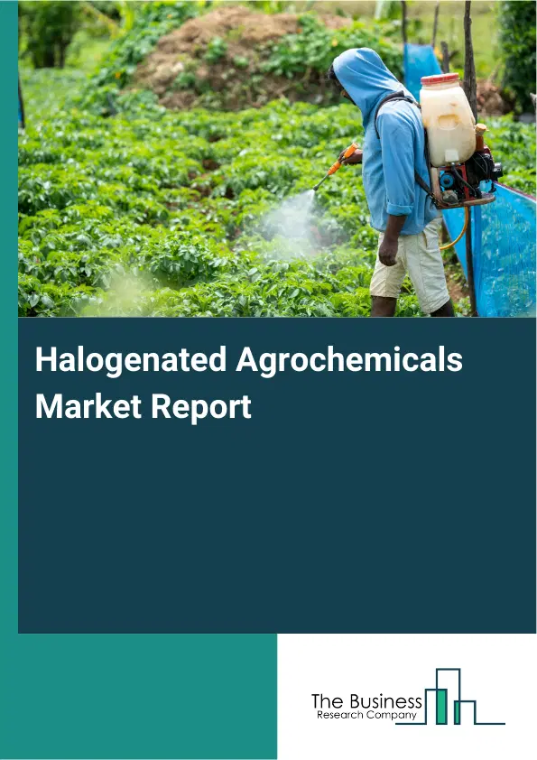 Global Halogenated Agrochemicals Market Report 2026