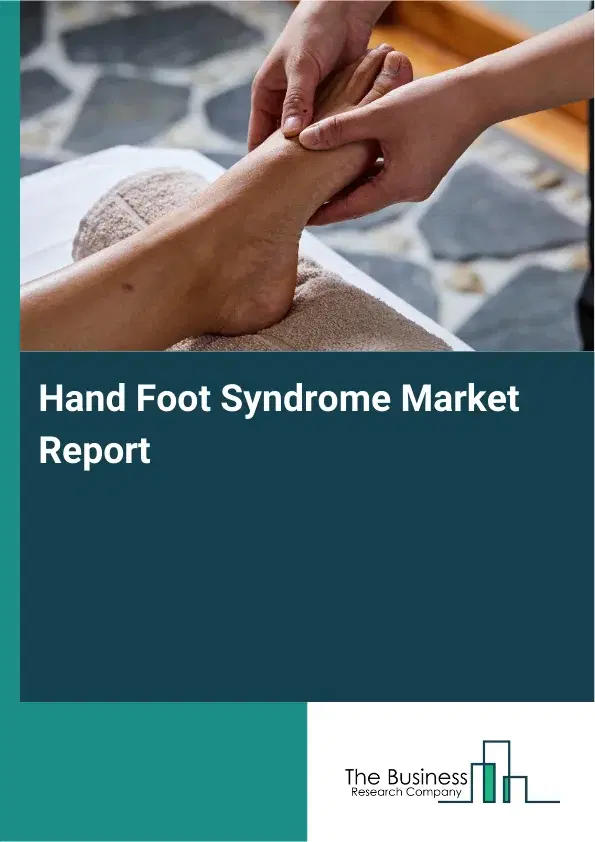 Global Hand Foot Syndrome Market Report 2026