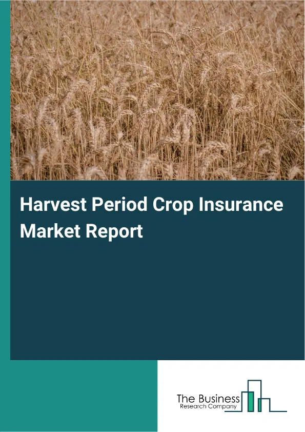 Global Harvest Period Crop Insurance Market Report 2026