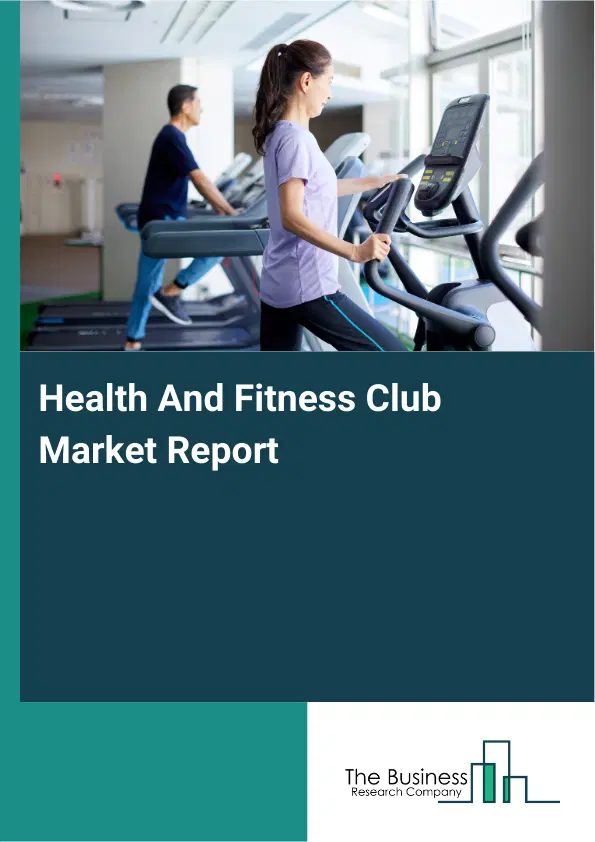 Global Health And Fitness Club Market Report 2026