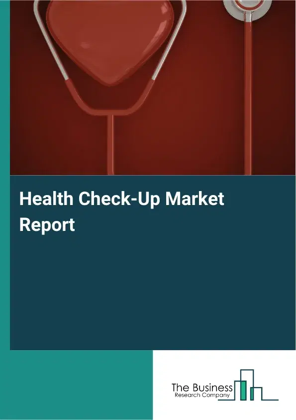 Global Health Check-Up Market Report 2026