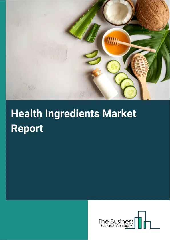 Global Health Ingredients Market Report 2026