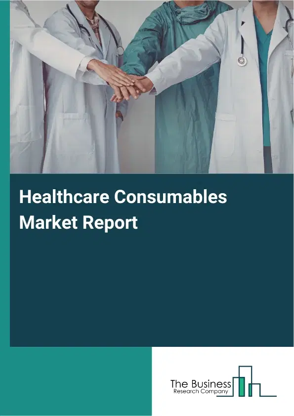Global Healthcare Consumables Market Report 2026