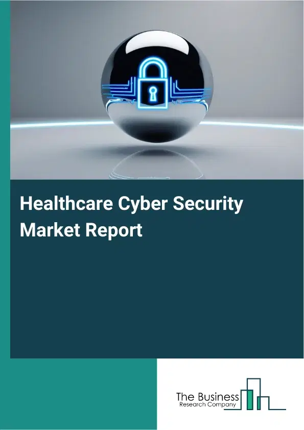 Global Healthcare Cyber Security Market Report 2026