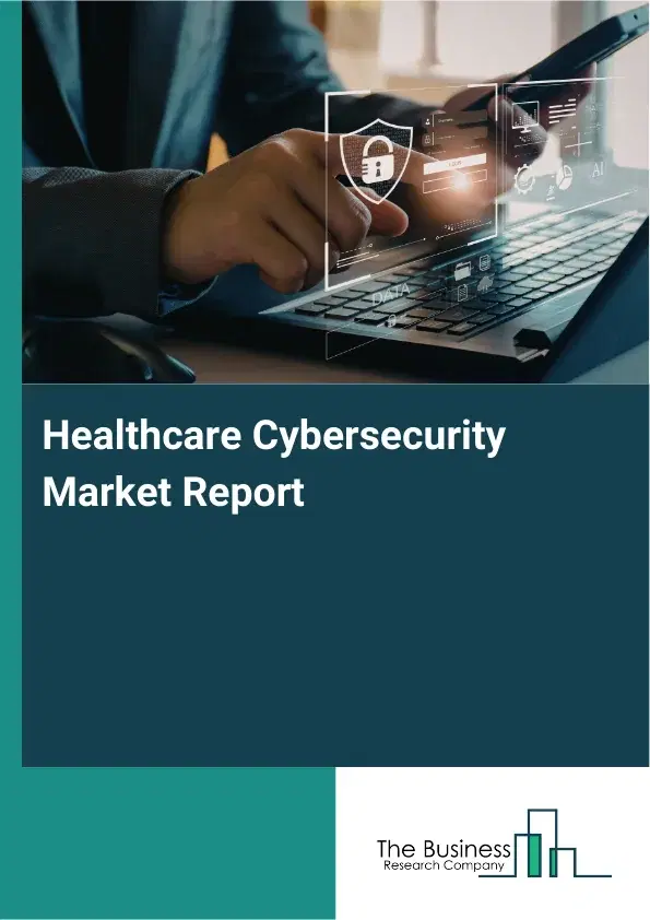 Healthcare Cybersecurity Market Report 2026