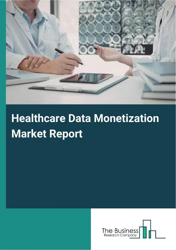Global Healthcare Data Monetization Market Report 2026