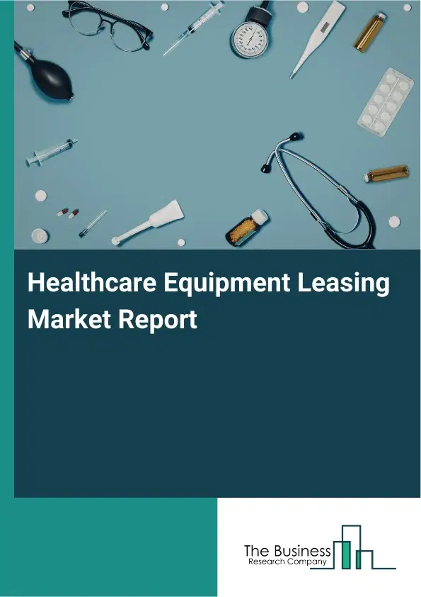 Global Healthcare Equipment Leasing Market Report 2026