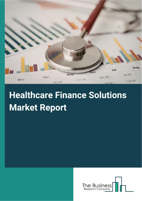 Global Healthcare Finance Solutions Market Report 2026