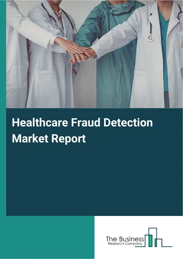 Global Healthcare Fraud Detection Market Report 2026