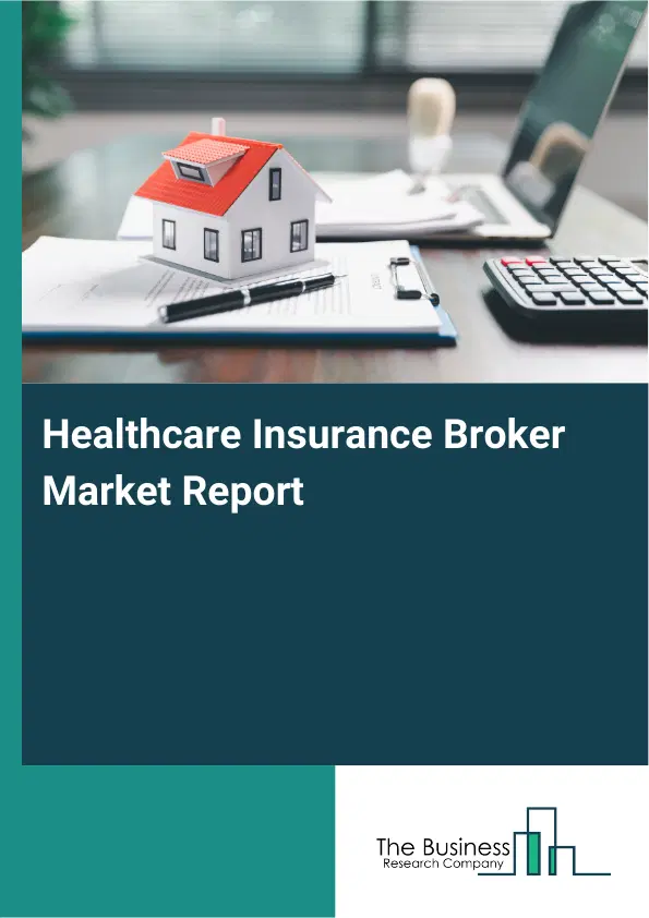 Global Healthcare Insurance Broker Market Report 2026