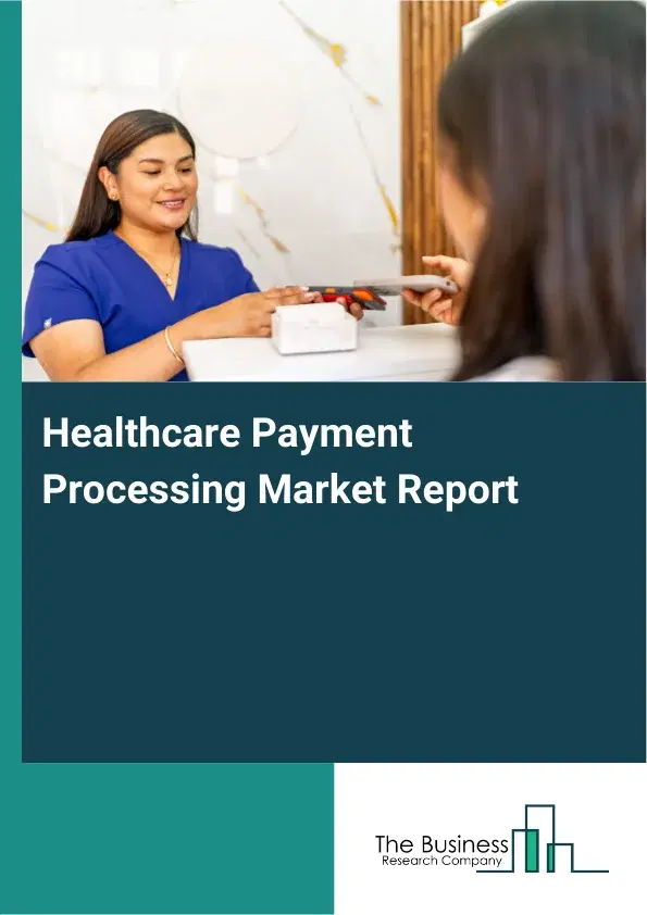 Global Healthcare Payment Processing Market Report 2026