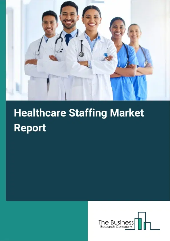 Global Healthcare Staffing Market Report 2026