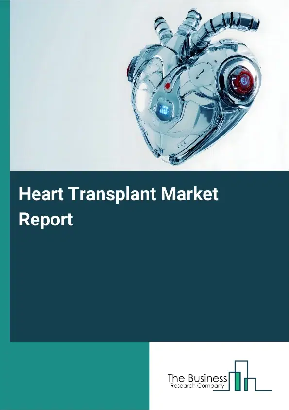 Global Heart Transplant Market Report 2026