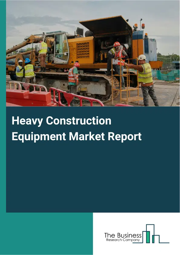 Global Heavy Construction Equipment Market Report 2026