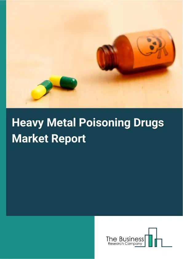 Global Heavy Metal Poisoning Drugs Market Report 2026