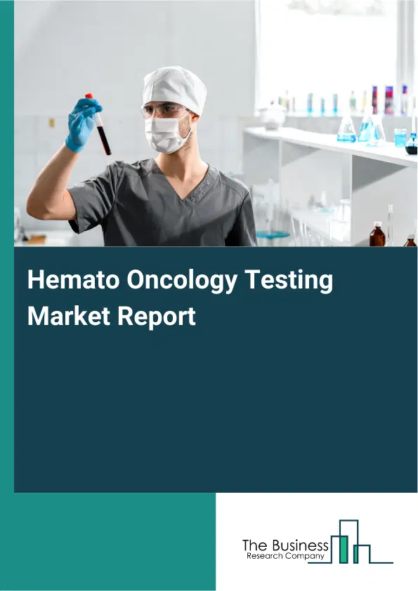 Global Hemato Oncology Testing Market Report 2026