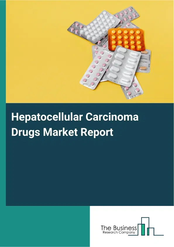 Global Hepatocellular Carcinoma Drugs Market Report 2026