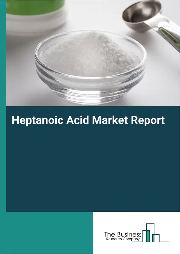 Global Heptanoic Acid Market Report 2026