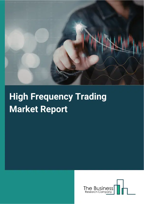 Global High Frequency Trading Market Report 2026
