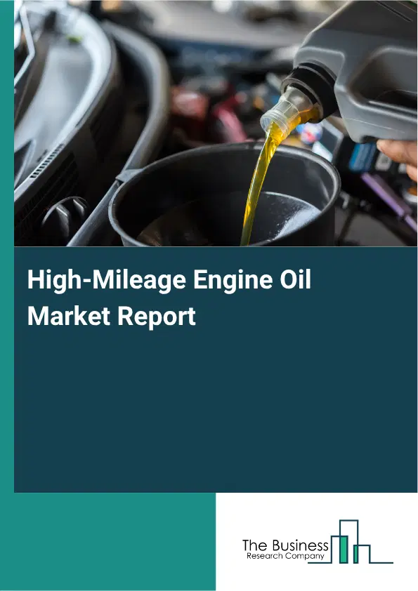 High-Mileage Engine Oil Market Report 2026