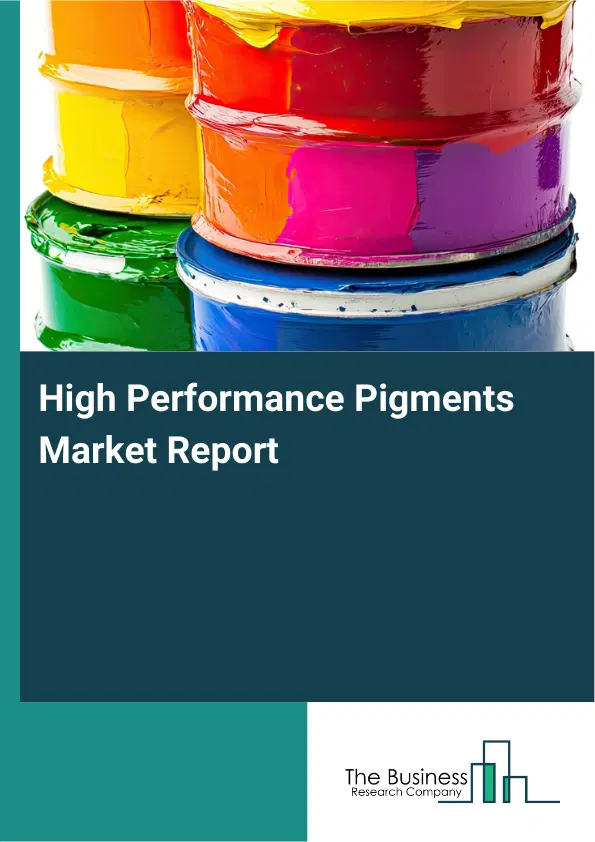Global High Performance Pigments Market Report 2026