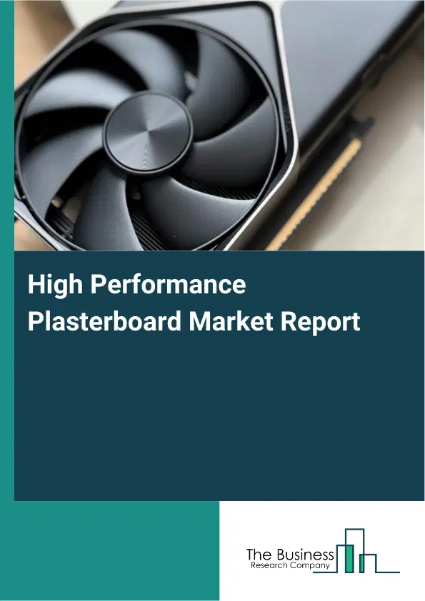 Global High Performance Plasterboard Market Report 2026