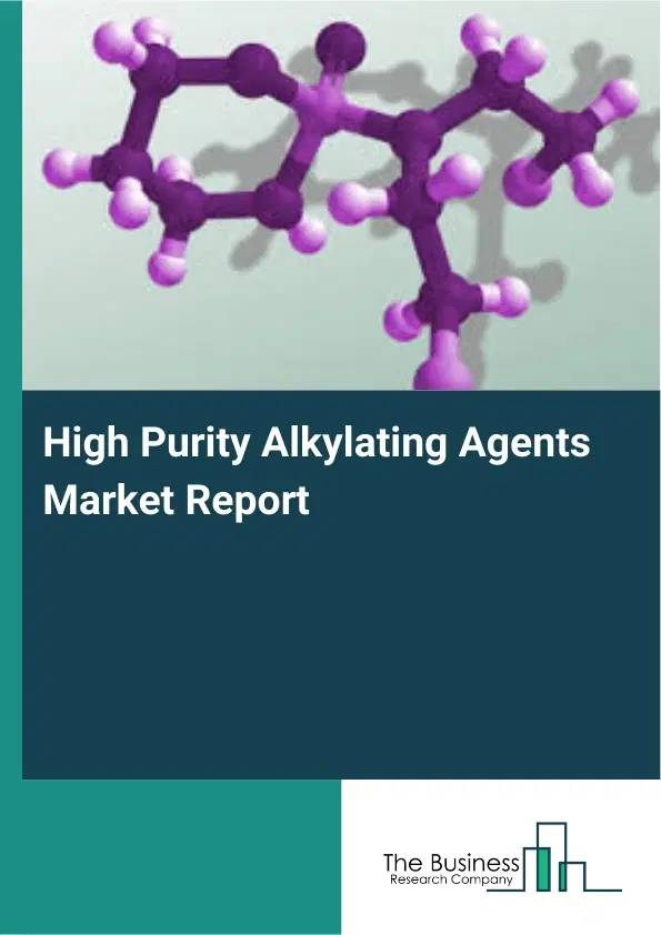 Global High Purity Alkylating Agents Market Report 2026