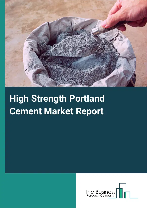 Global High Strength Portland Cement Market Report 2026