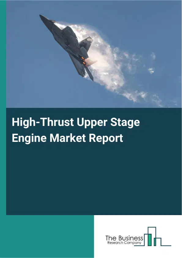 Global High-Thrust Upper Stage Engine Market Report 2026