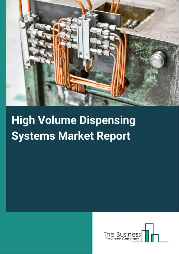 Global High Volume Dispensing Systems Market Report 2026