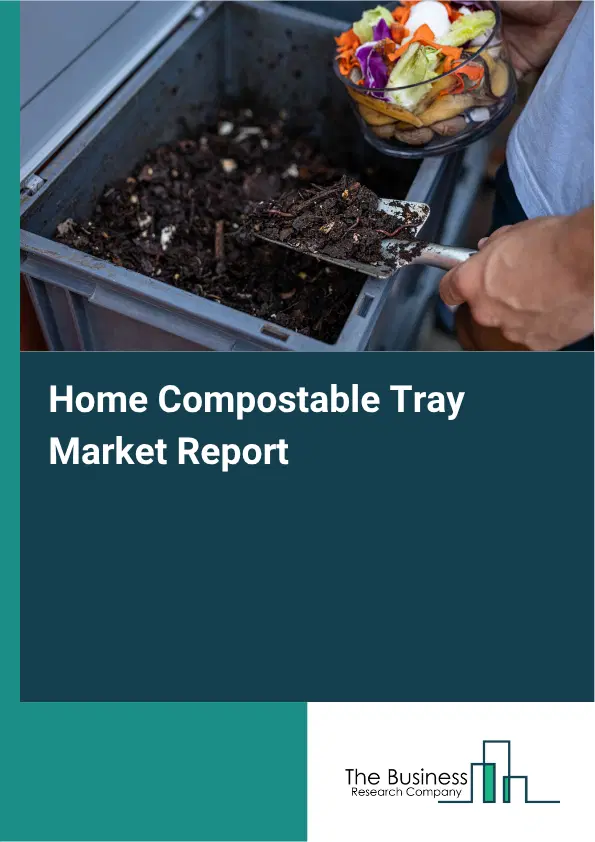 Home Compostable Tray Market Report 2026