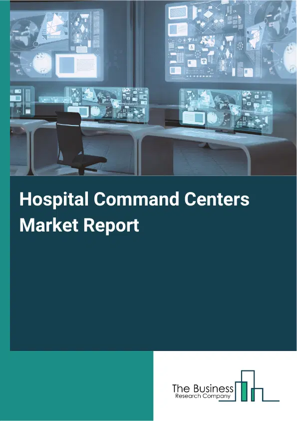 Global Hospital Command Centers Market Report 2026