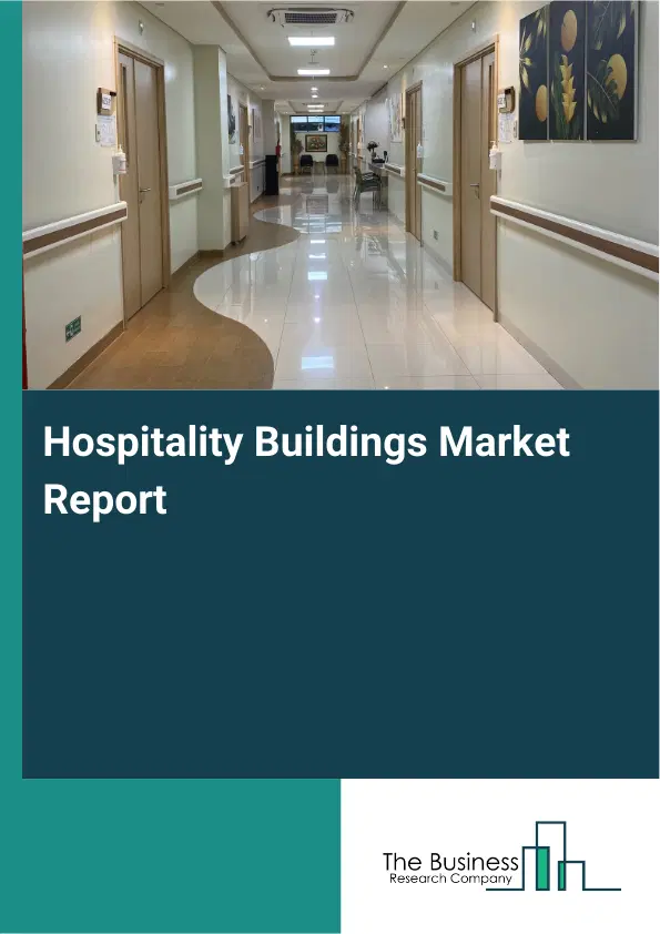 Global Hospitality Buildings Market Report 2026