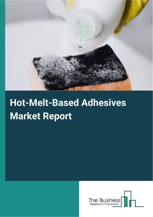 Global Hot-Melt-Based Adhesives Market Report 2026