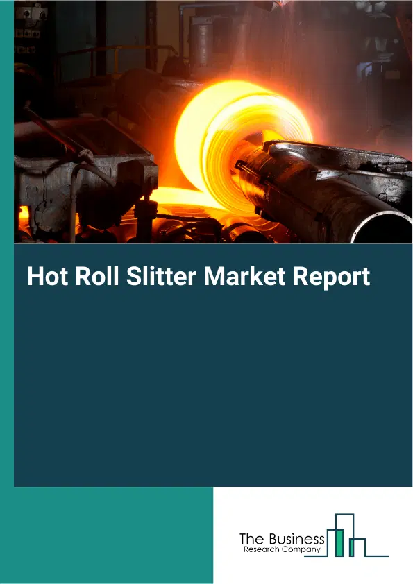 Global Hot Roll Slitter Market Report 2026