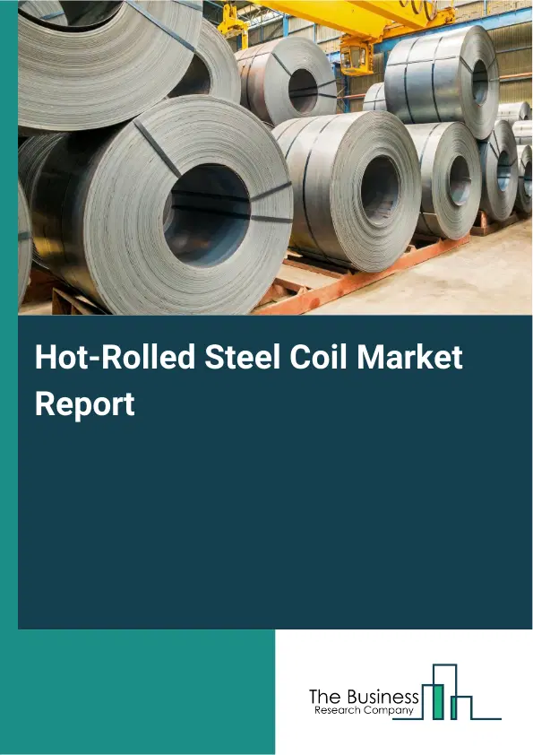 Global Hot-Rolled Steel Coil Market Report 2026