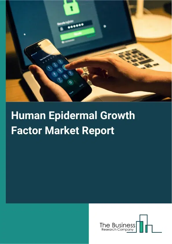 Global Human Epidermal Growth Factor Market Report 2026
