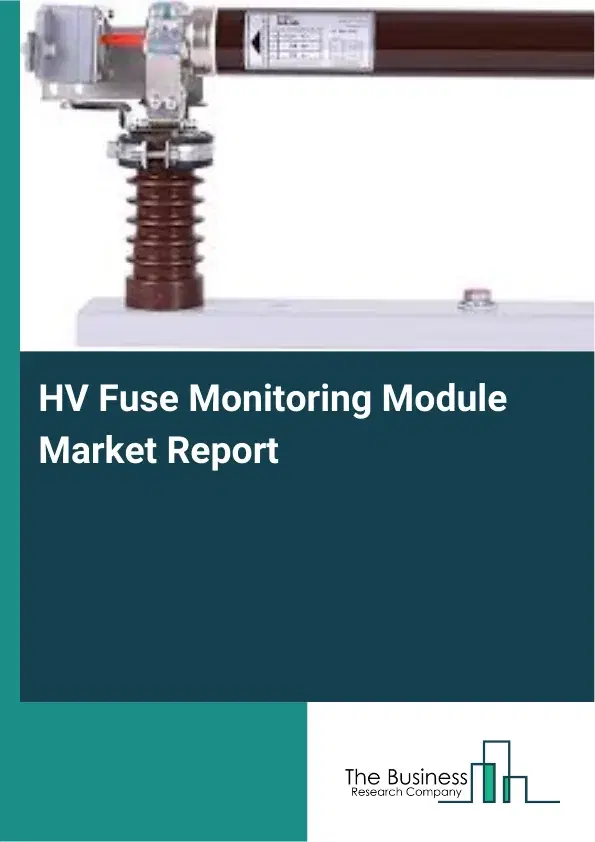 Global HV Fuse Monitoring Module Market Report 2026