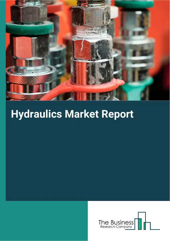 Global Hydraulics Market Report 2026