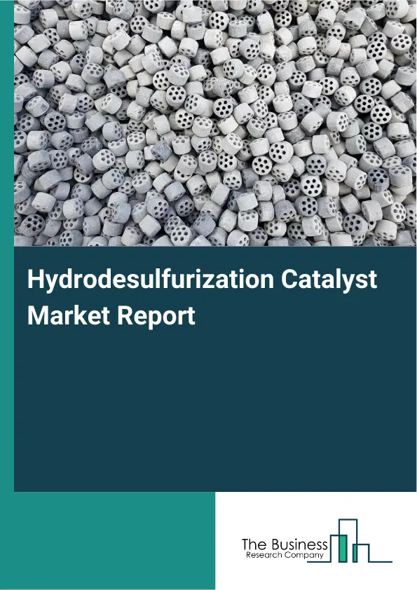 Global Hydrodesulfurization Catalyst Market Report 2026