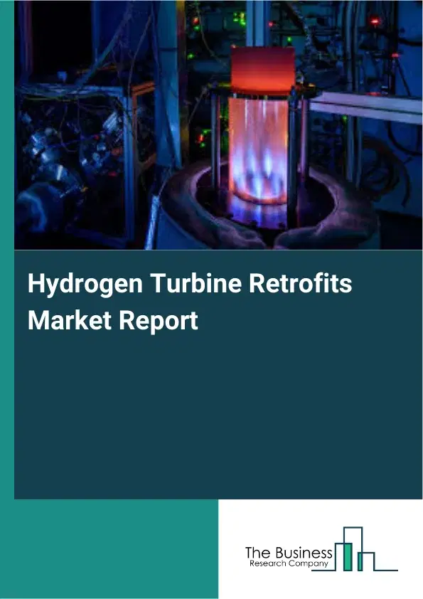 Global Hydrogen Turbine Retrofits Market Report 2026