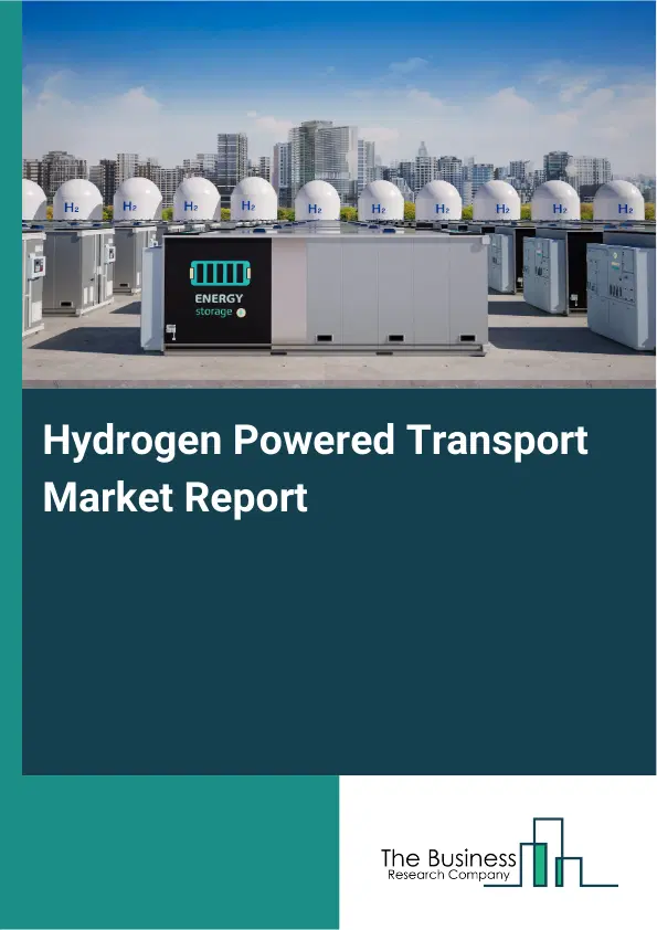 Global Hydrogen Powered Transport Market Report 2026