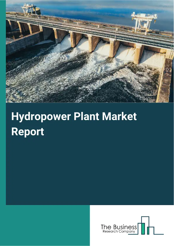 Global Hydropower Plant Market Report 2026