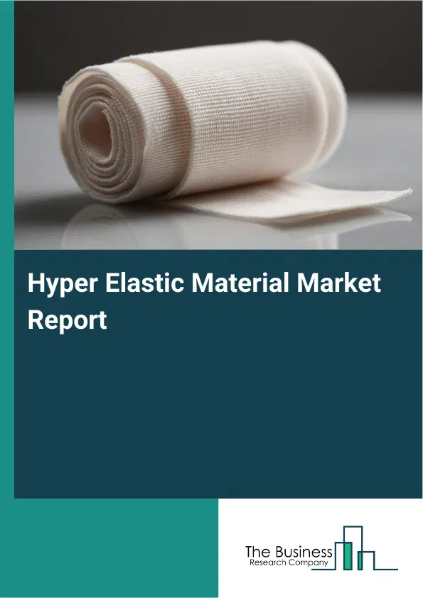 Global Hyper Elastic Material Market Report 2026
