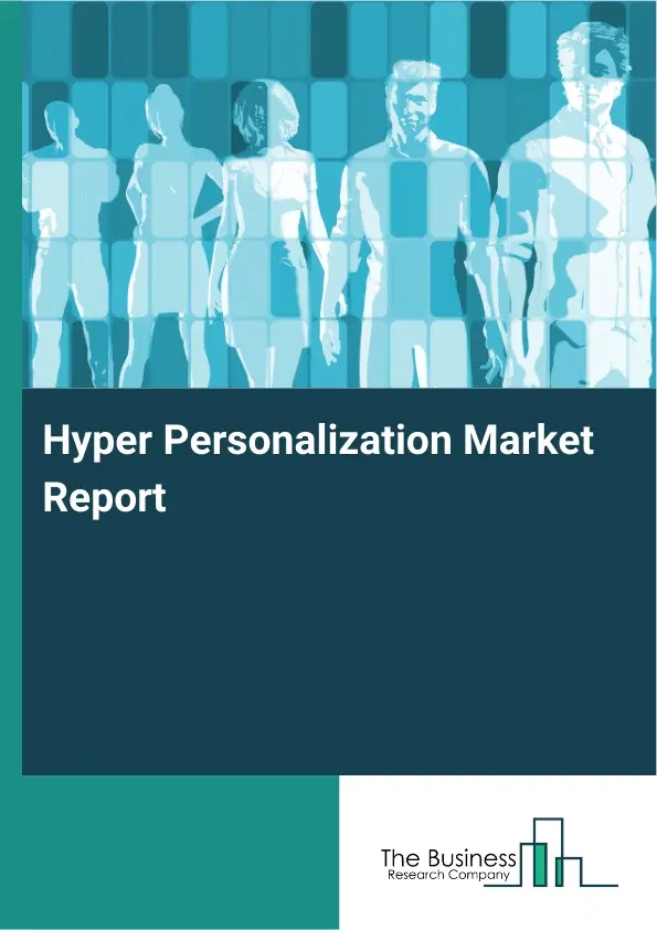 Global Hyper Personalization Market Report 2026